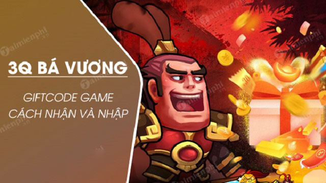 #500 Gift Code 3Q Bá Vương Free cập nhật mới nhất 2021