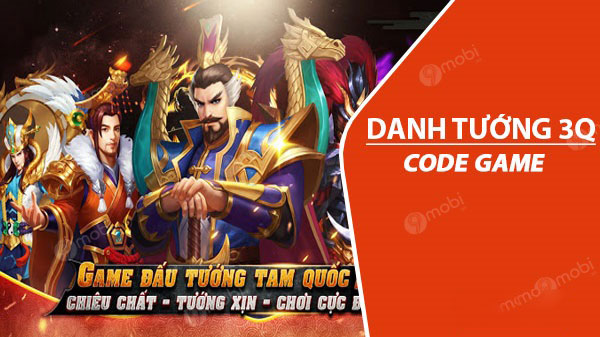 #800 Gift Code Danh Tướng 3Q Free mới nhất 2021 [Update 2 giờ trước]
