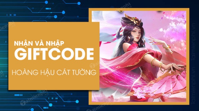 #705 Gift Code Hoàng Hậu Cát Tường Free cập nhật mới nhất 2021